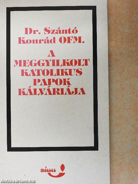 A meggyilkolt katolikus papok kálváriája