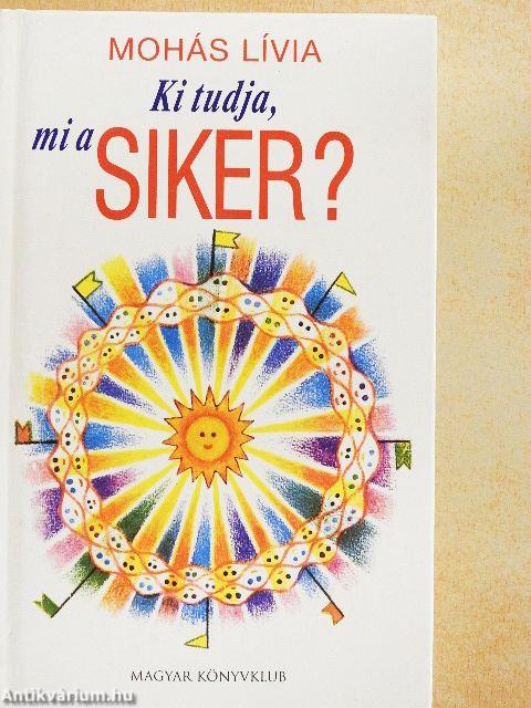 Ki tudja, mi a siker?