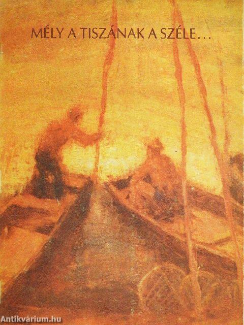 Mély a Tiszának a széle...