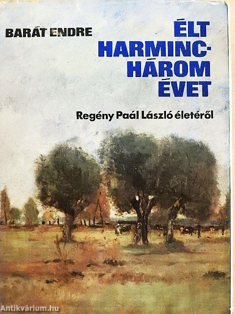 Élt harminchárom évet