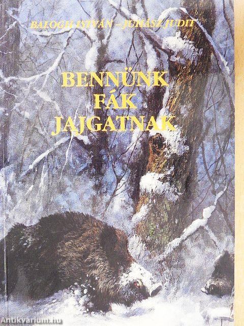 Bennünk fák jajgatnak