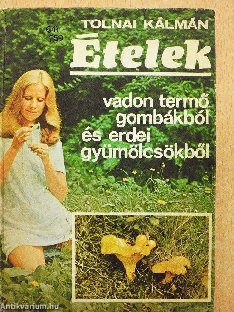 Ételek vadon termő gombákból és erdei gyümölcsökből