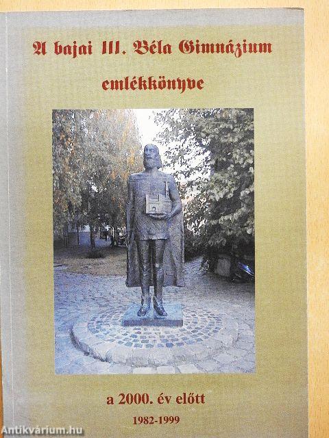 A bajai III. Béla Gimnázium emlékkönyve a 2000. év előtt