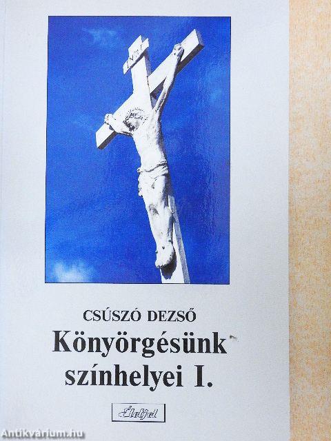 Könyörgésünk színhelyei I.