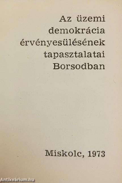 Az üzemi demokrácia érvényesülésének tapasztalatai Borsodban (minikönyv) (számozott)