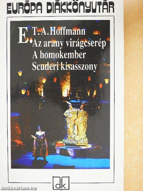 Az arany virágcserép/A homokember/Scuderi kisasszony