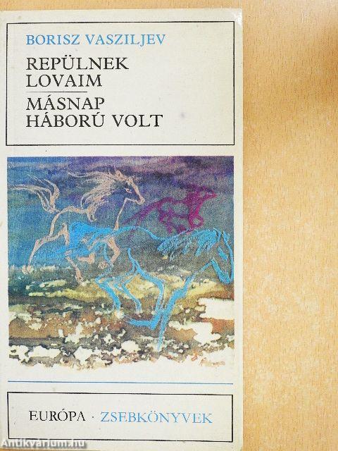 Repülnek lovaim/Másnap háború volt