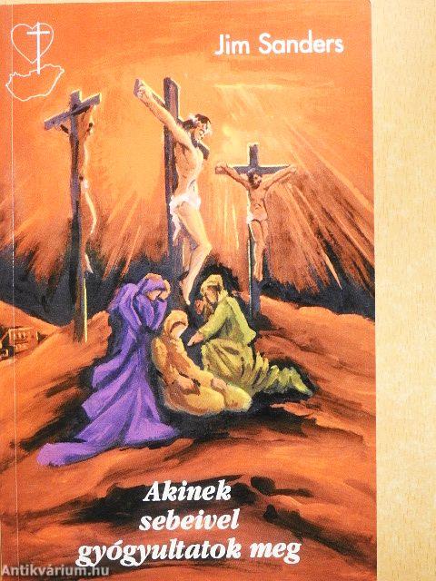 Akinek sebeivel gyógyultatok meg