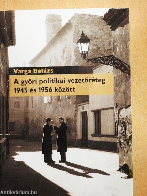 A győri politikai vezetőréteg 1945 és 1956 között