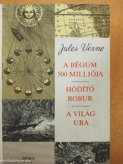 A Bégum 500 milliója/Hódító Robur/A világ ura