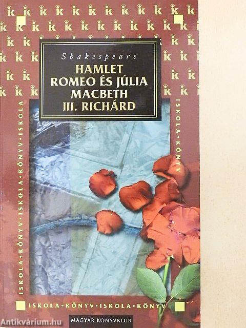 Hamlet/Romeo és Júlia/Macbeth/III. Richárd