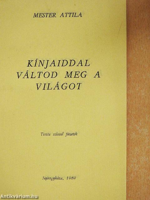 Kínjaiddal váltod meg a világot