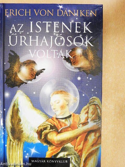 Az istenek űrhajósok voltak!