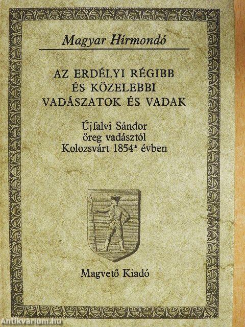 Az erdélyi régibb és közelebbi vadászatok és vadak