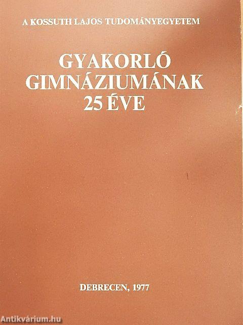 A Kossuth Lajos Tudományegyetem Gyakorló Gimnáziumának 25 éve