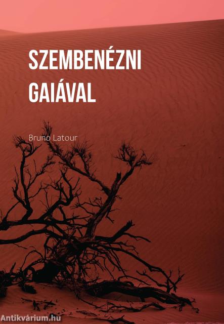 Szembenézni Gaiával. Nyolc előadás az új klímarendről