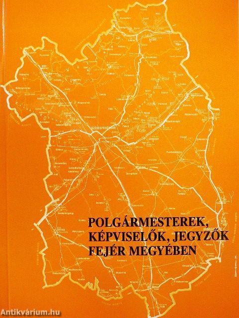 Polgármesterek, képviselők, jegyzők Fejér megyében