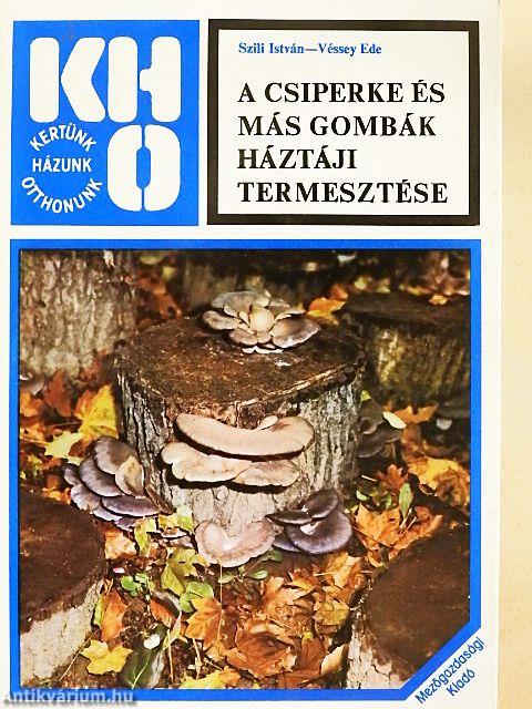 A csiperke és más gombák háztáji termesztése