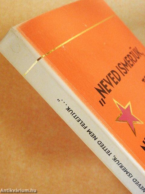 "Neved ismerjük, tetted nem felejtjük..."