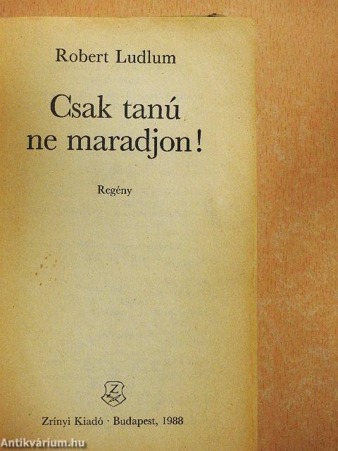 Csak tanú ne maradjon!