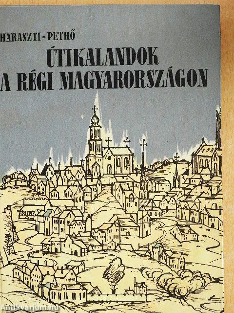 Útikalandok a régi Magyarországon