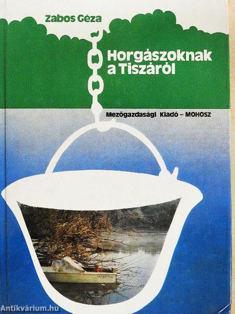 Horgászoknak a Tiszáról