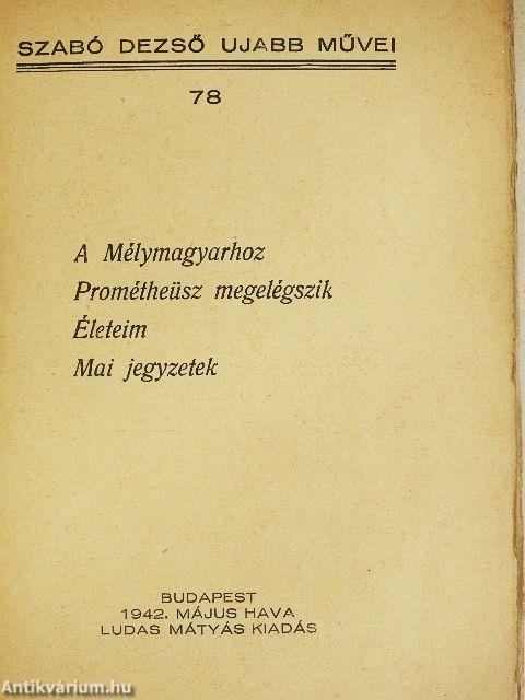A Mélymagyarhoz/Prométheüsz megelégszik/Életeim/Mai jegyzetek