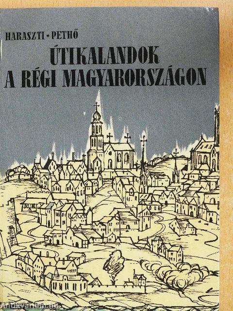 Útikalandok a régi Magyarországon