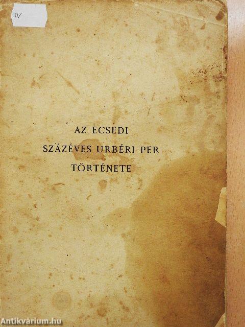 Az ecsedi százéves urbéri per története (rossz állapotú)