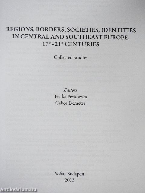 Regions, Borders, Societies, Identities in Central and Southeast Europe, 17th-21st Centuries