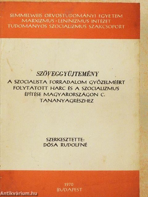 Szöveggyűjtemény a szocialista forradalom győzelméért folytatott harc és a szocializmus építése Magyarországon c. tananyagrészhez