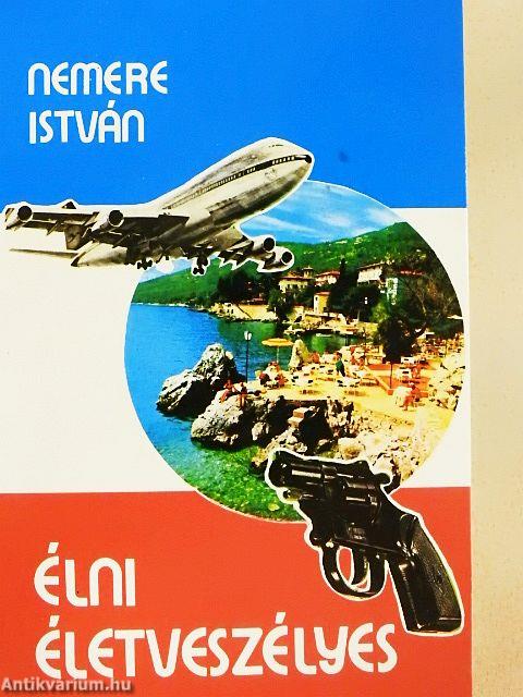 Élni életveszélyes