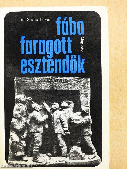 Fába faragott esztendők