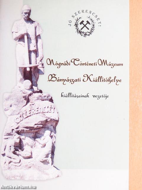 Nógrádi Történeti Múzeum Bányászati Kiállítóhelye kiállításainak vezetője