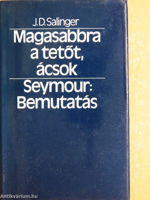 Magasabbra a tetőt, ácsok/Seymour: Bemutatás