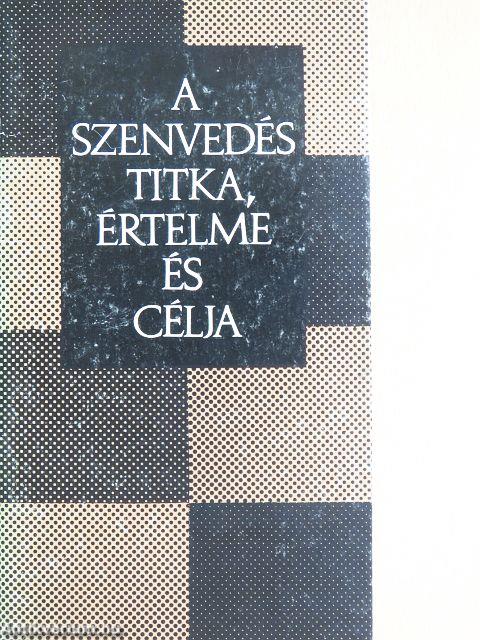 A szenvedés titka, értelme és célja