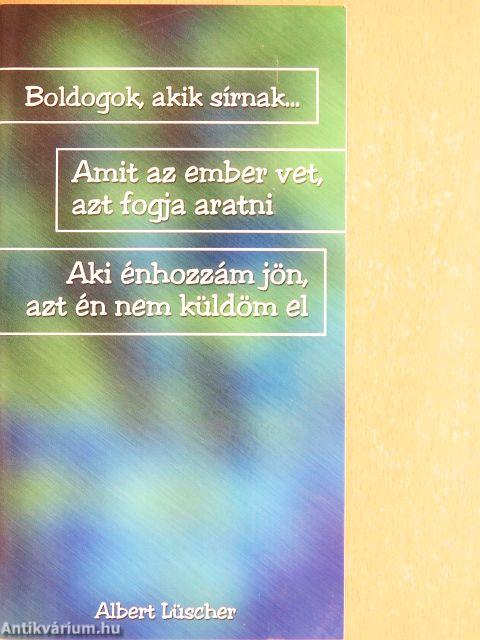 Boldogok, akik sírnak.../Amit az ember vet, azt fogja aratni/Aki énhozzám jön, azt én nem küldöm el