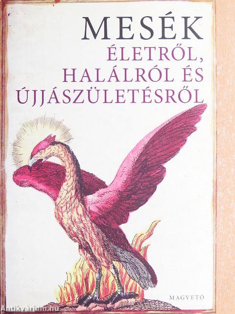 Mesék életről, halálról és újjászületésről