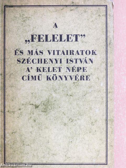 A "Felelet" és más vitairatok Széchenyi István A' kelet népe című könyvére