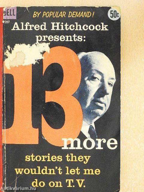 Alfred Hitchcock presents: 13 more stories they wouldn't let me do on TV