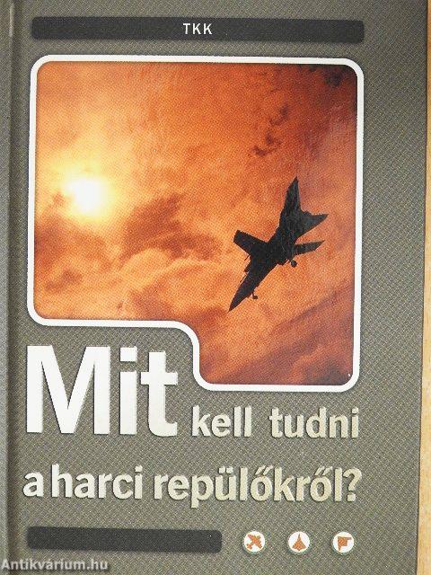 Mit kell tudni a harci repülőkről?
