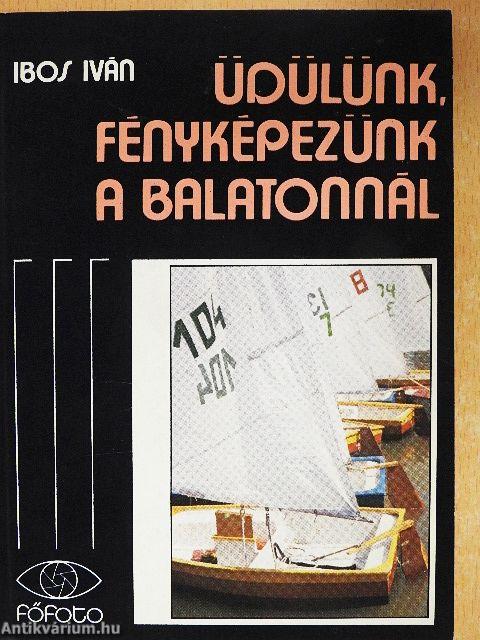 Üdülünk, fényképezünk a Balatonnál