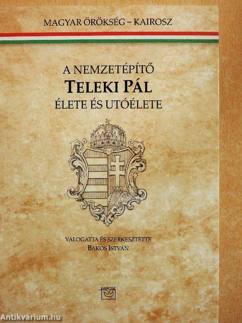 A nemzetépítő Teleki Pál élete és utóélete