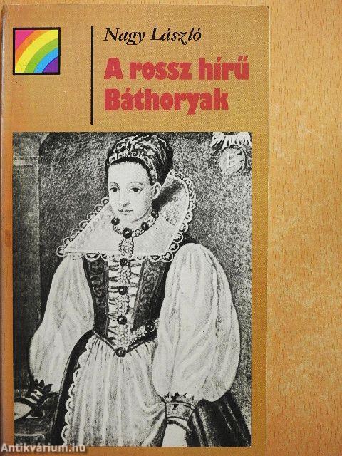 A rossz hírű Báthoryak