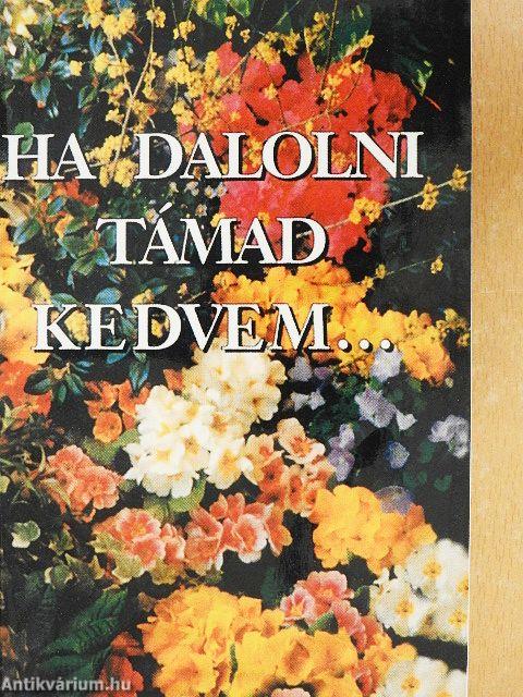 Ha dalolni támad kedvem...