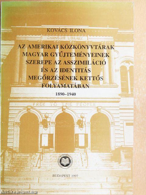 Az amerikai közkönyvtárak magyar gyűjteményeinek szerepe az asszimiláció és az identitás megőrzésének kettős folyamatában