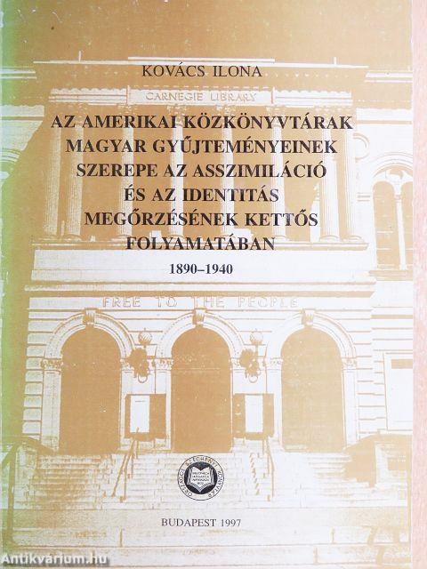 Az amerikai közkönyvtárak magyar gyűjteményeinek szerepe az asszimiláció és az identitás megőrzésének kettős folyamatában