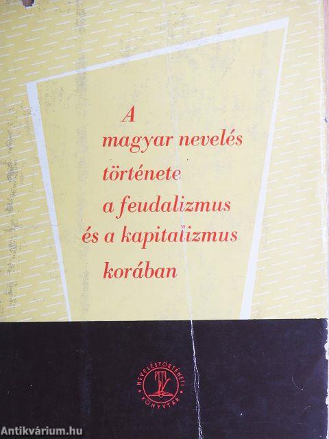 A magyar nevelés története a feudalizmus és a kapitalizmus korában
