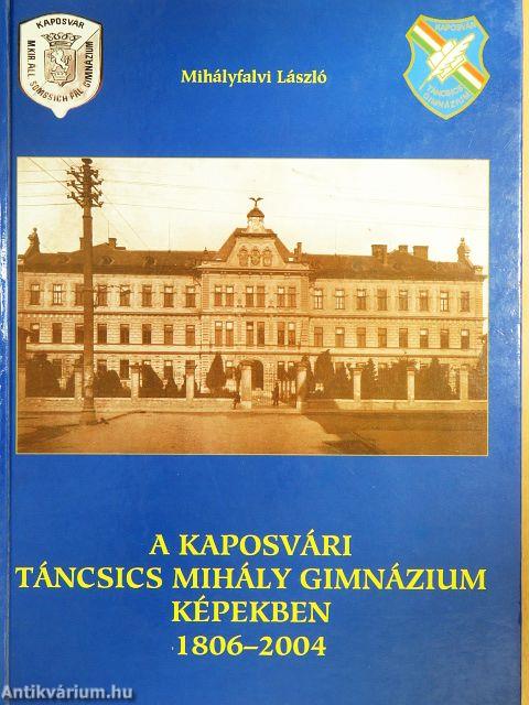 A Kaposvári Táncsics Mihály Gimnázium képekben 1806-2004