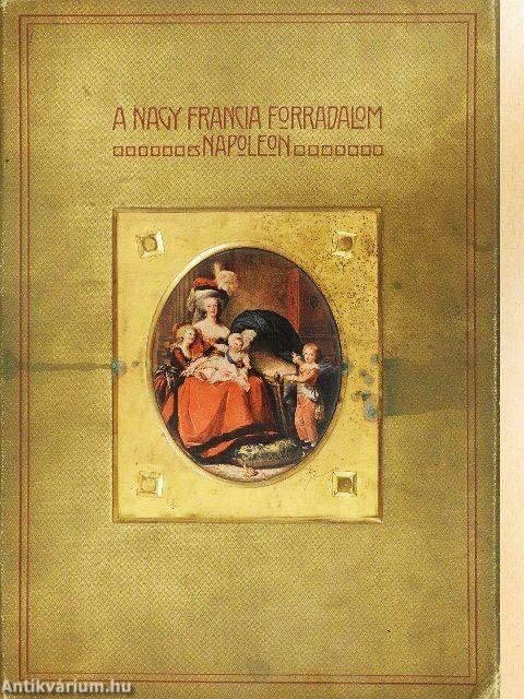 A Nagy Francia Forradalom és Napoleon I-V.